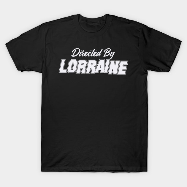 Directed By LORRAINE, LORRAINE NAME T-Shirt by Judyznkp Creative